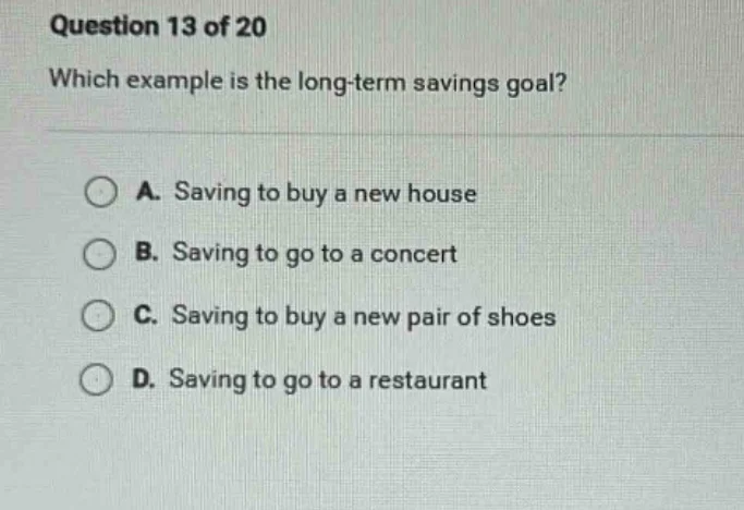 question 13 of 20 which example is the long-term savings goal? a. savin…