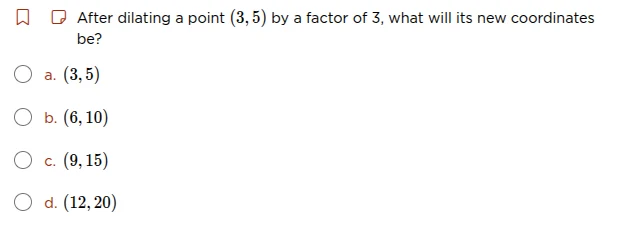 after dilating a point $(3,5)$ by a factor of 3, what will its new coor…