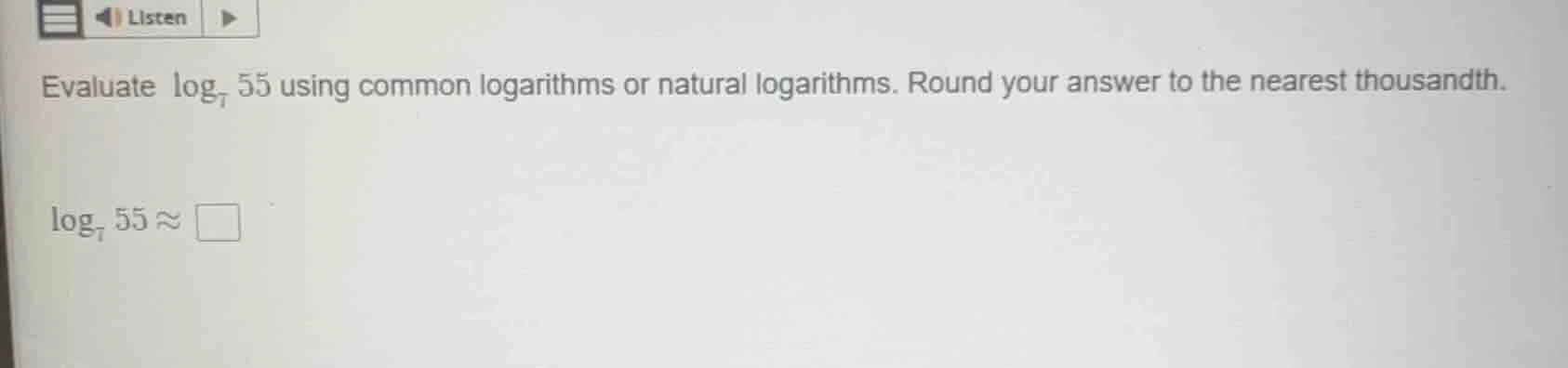 evaluate $log_{7} 55$ using common logarithms or natural logarithms. ro…