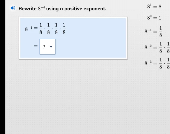 rewrite $8^{-4}$ using a positive exponent. $8^{-4}=\\frac{1}{8}\\cdot\…
