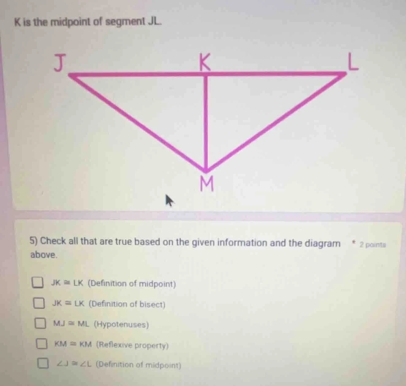 k is the midpoint of segment jl.5) check all that are true based on the…