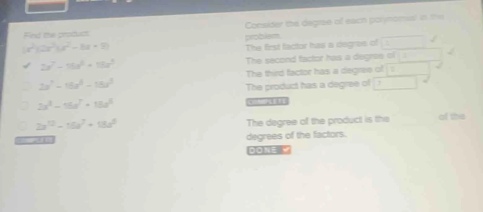 find the product:$(a^{2})(2a^{3})(a^{2}-6a + 9)$$2a^{7}-16a^{6}+18a^{5}…