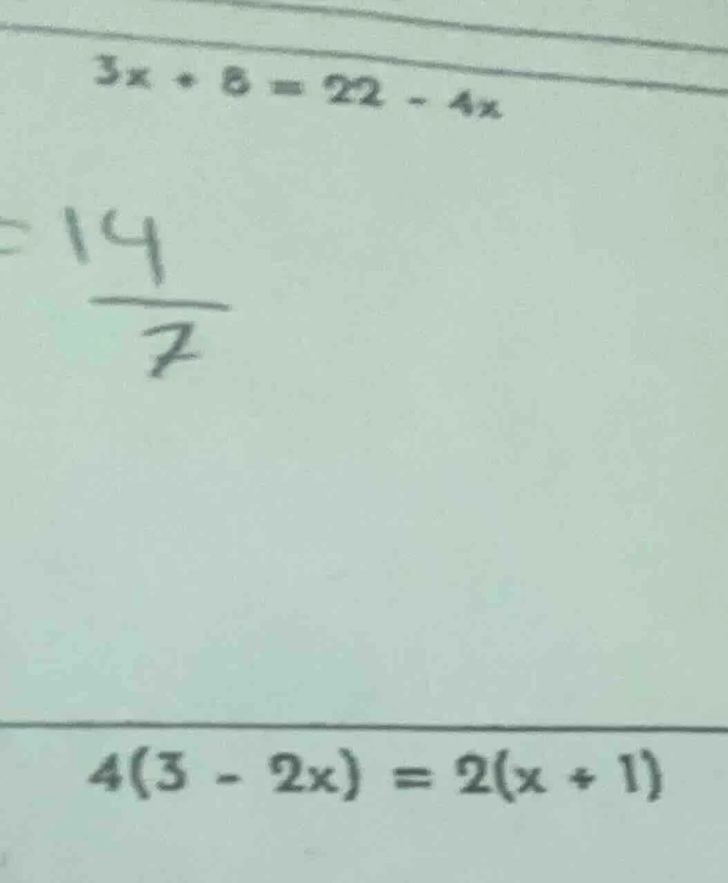 $3x + 8 = 22 - 4x$ $\frac{14}{7}$ $4(3 - 2x) = 2(x + 1)$
