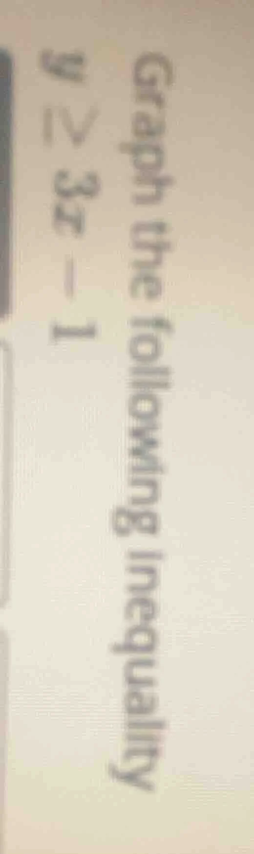 graph the following inequality $y \\geq 3x - 1$