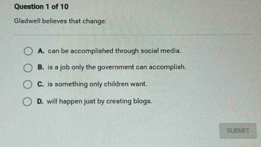 question 1 of 10 gladwell believes that change: a. can be accomplished …