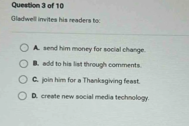 question 3 of 10 gladwell invites his readers to: a. send him money for…
