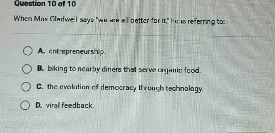 question 10 of 10 when max gladwell says \we are all better for it,\ he…