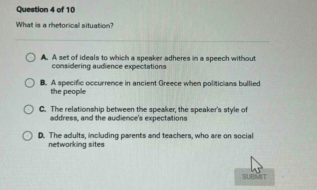 question 4 of 10 what is a rhetorical situation? a. a set of ideals to …