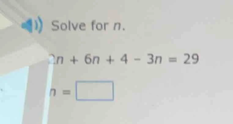 solve for n. $2n + 6n + 4 - 3n = 29$ $n = \\square$