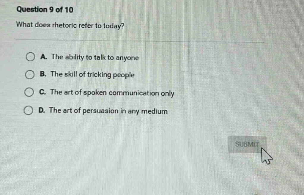 question 9 of 10 what does rhetoric refer to today? a. the ability to t…