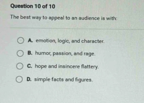 question 10 of 10 the best way to appeal to an audience is with: a. emo…