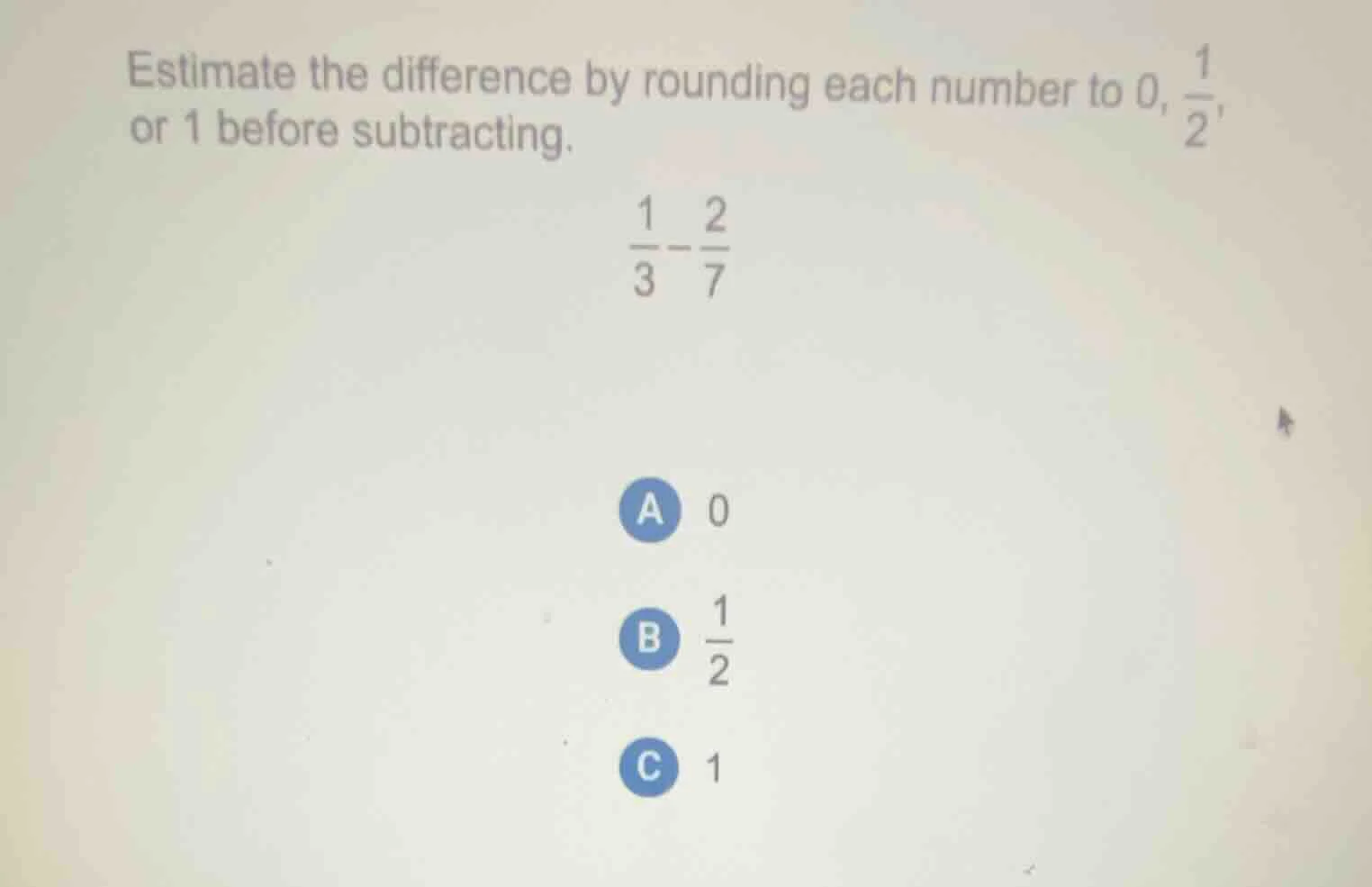 estimate the difference by rounding each number to 0, $\frac{1}{2}$, or…