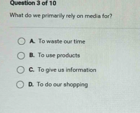 question 3 of 10 what do we primarily rely on media for? a. to waste ou…