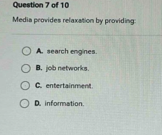 question 7 of 10 media provides relaxation by providing: a. search engi…