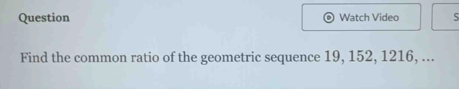 question find the common ratio of the geometric sequence 19, 152, 1216,…