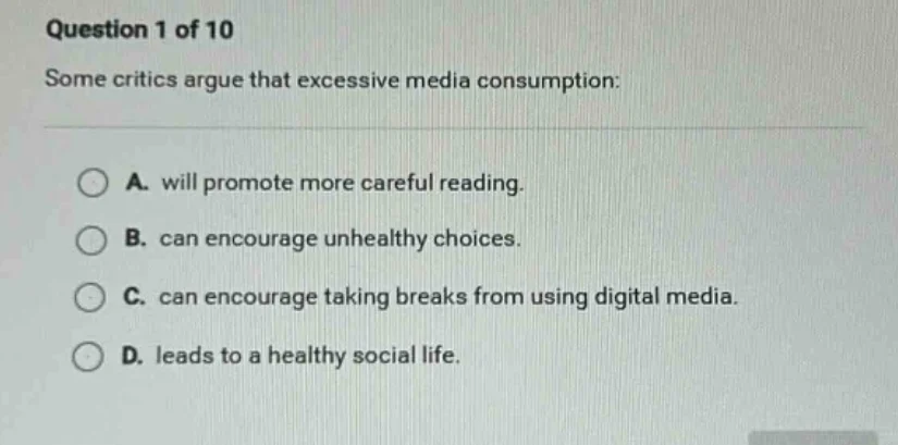 question 1 of 10 some critics argue that excessive media consumption: a…