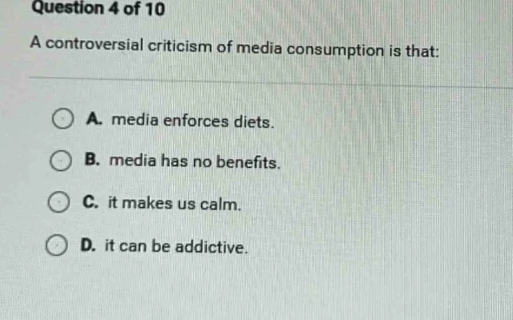 question 4 of 10 a controversial criticism of media consumption is that…
