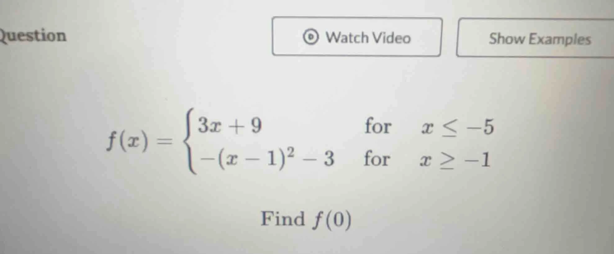 question watch video show examples $f(x)=\\begin{cases}3x + 9&\\text{fo…