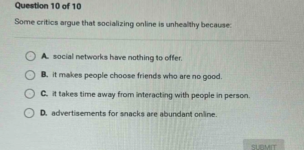 question 10 of 10 some critics argue that socializing online is unhealt…
