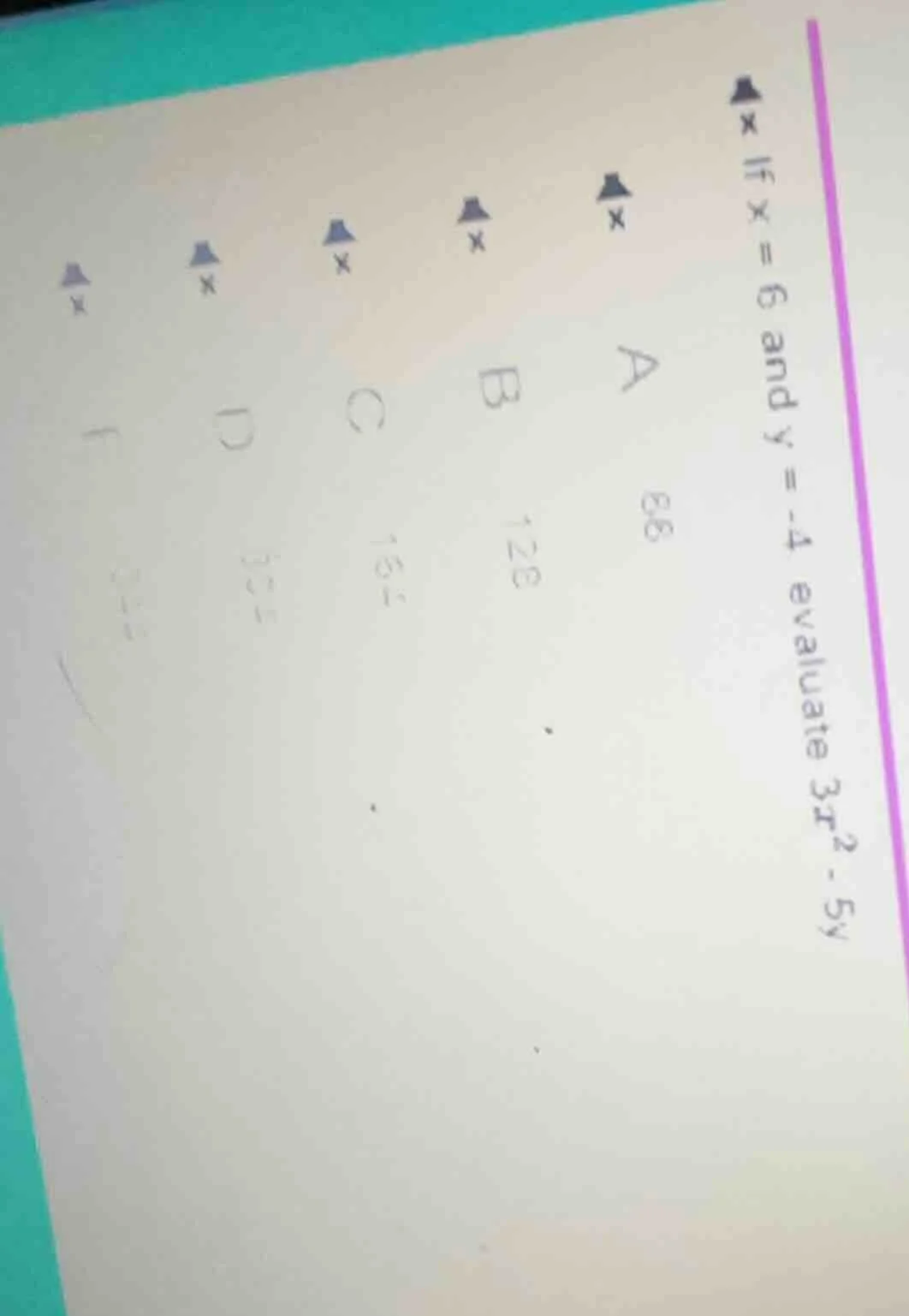 if $x = 6$ and $y = -4$, evaluate $3x^2 - 5y$ a 88 b 128 c 164 d 104 f …