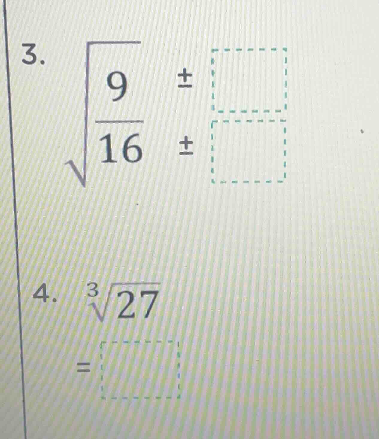 3. $sqrt{\frac{9}{16}} = pm \boxed{\\quad} \\\\$4. $sqrt3{27} = \boxed{…