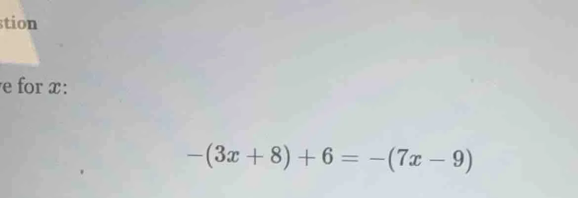 ve for $x$: $-(3x + 8) + 6 = -(7x - 9)$