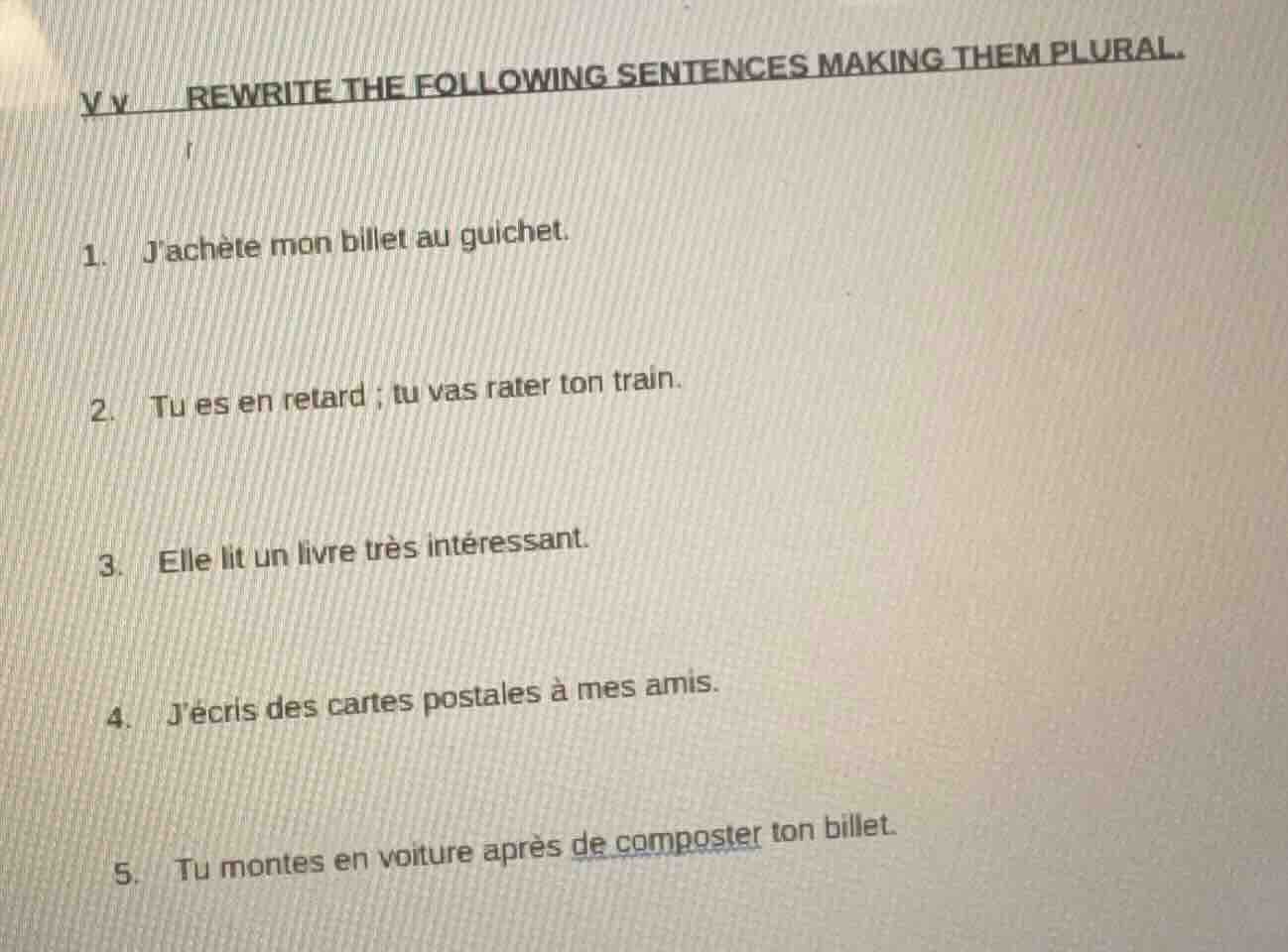 v.v rewrite the following sentences making them plural. 1. jachète mon …