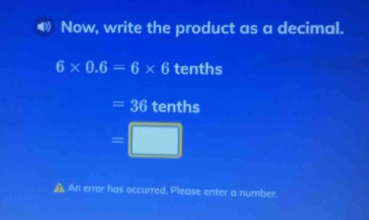 now, write the product as a decimal. $6 \\times 0.6 = 6 \\times 6$ tent…