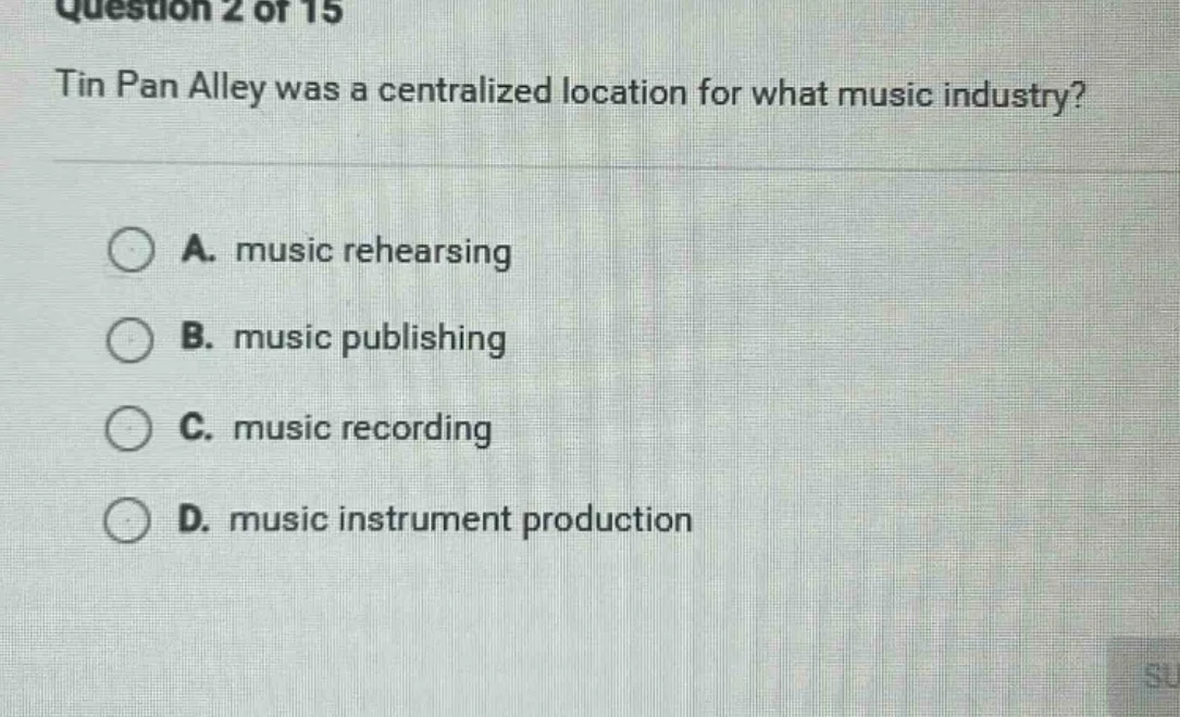 question 2 of 15 tin pan alley was a centralized location for what musi…