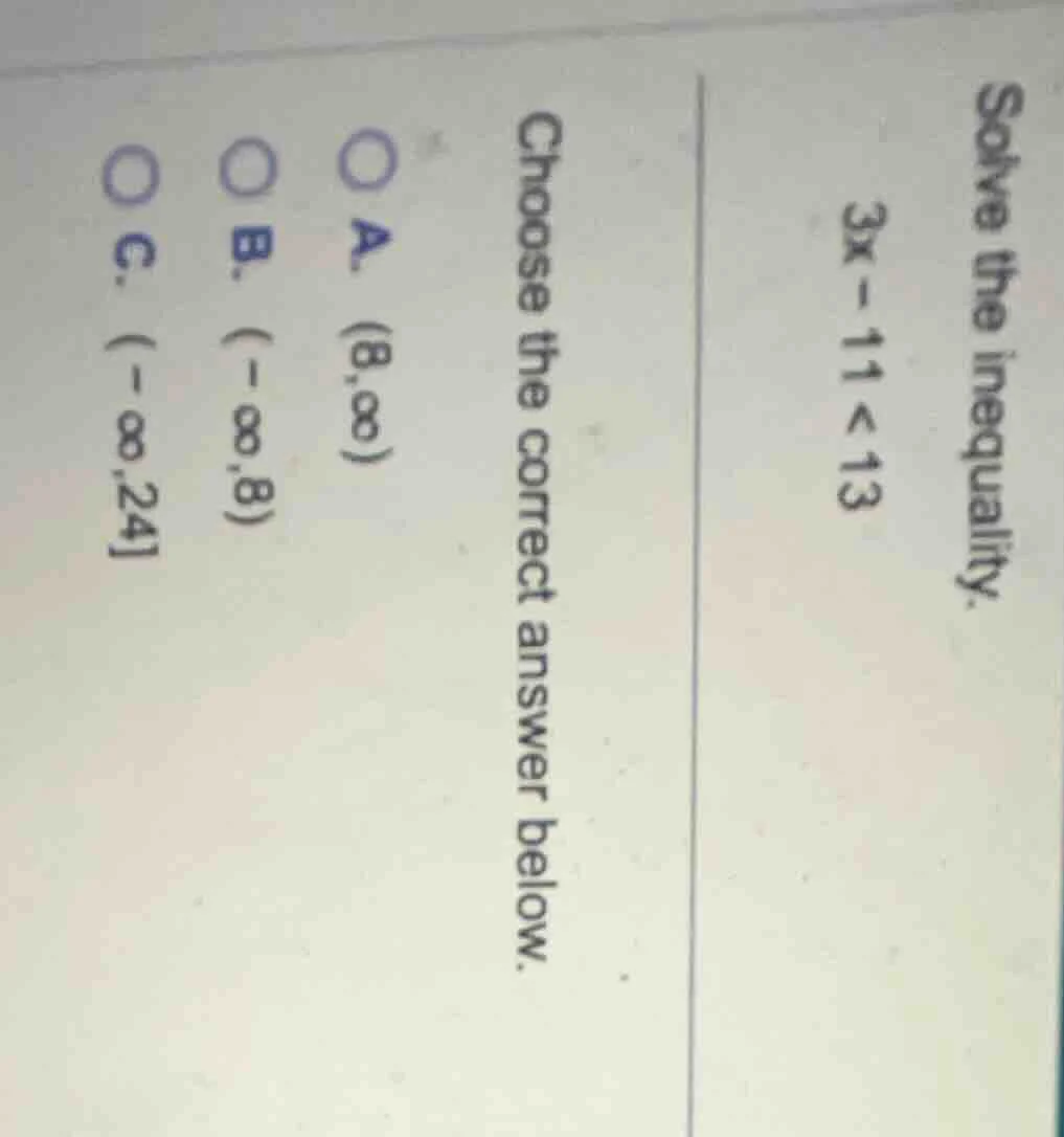 solve the inequality. $3x - 11 < 13$ choose the correct answer below. a…