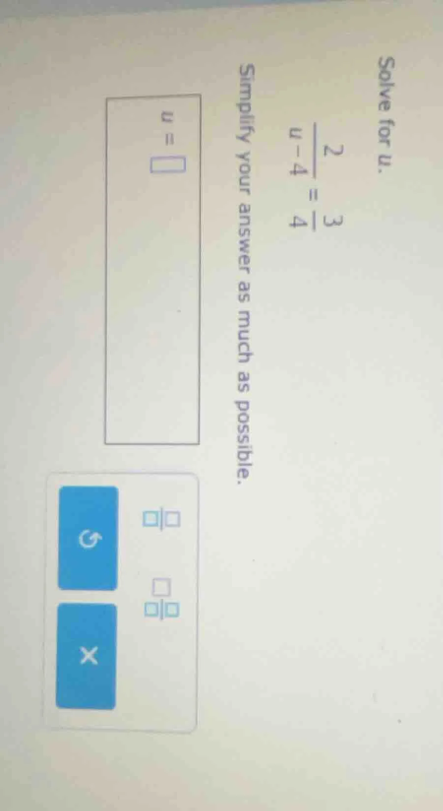 solve for u. $\frac{2}{u-4}=\frac{3}{4}$ simplify your answer as much a…
