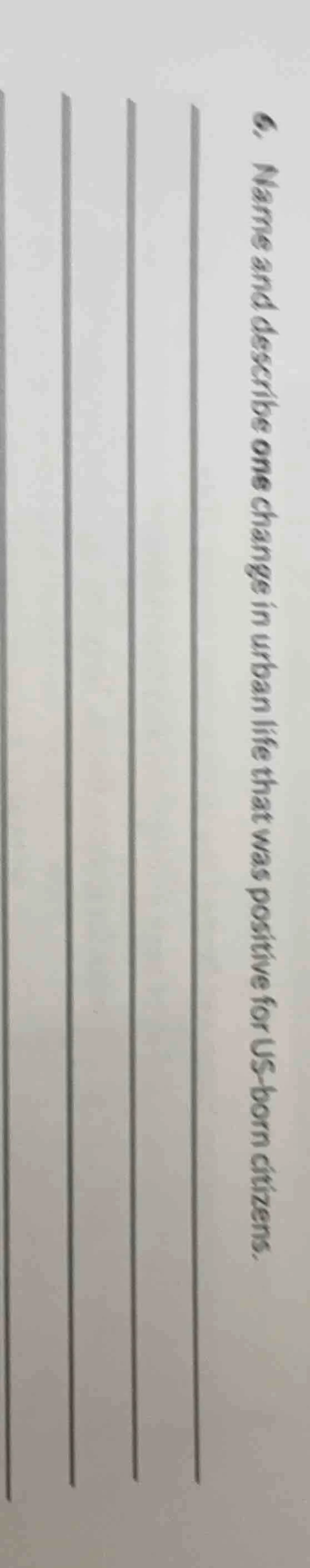 6. name and describe one change in urban life that was positive for us-…