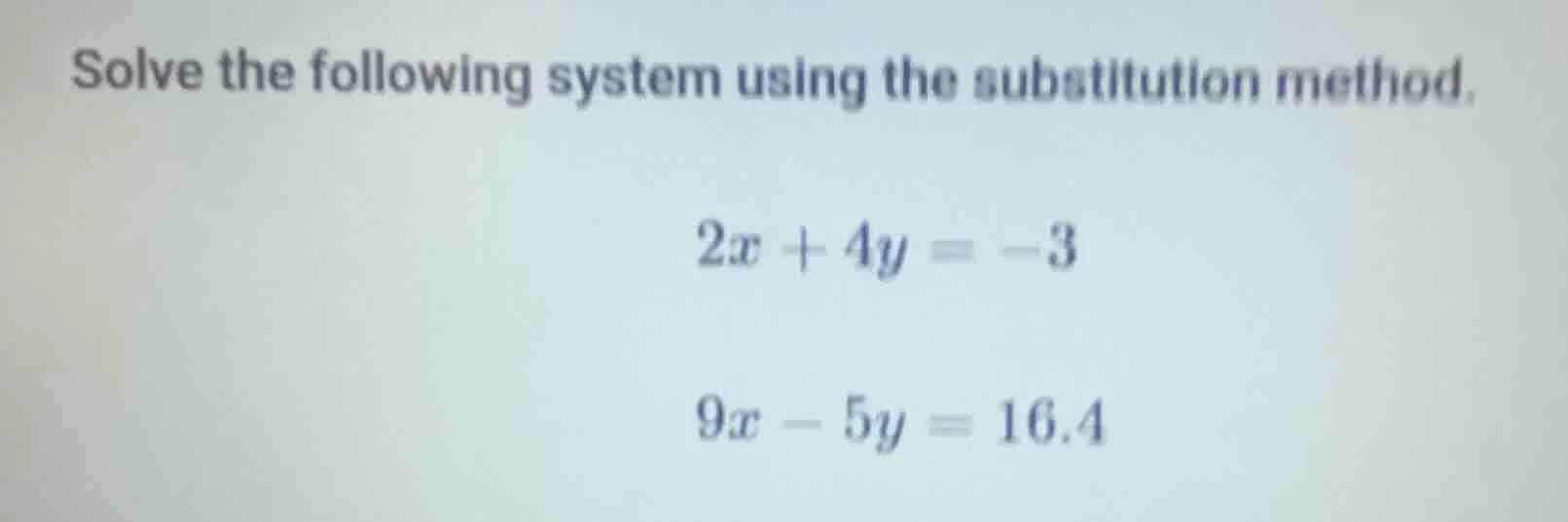 solve the following system using the substitution method. $2x + 4y = -3…