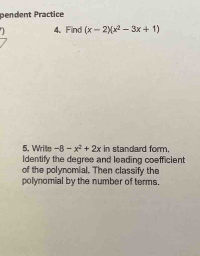 pendent practice 7) 4. find $(x - 2)(x^2 - 3x + 1)$ 5. write $-8 - x^2 …