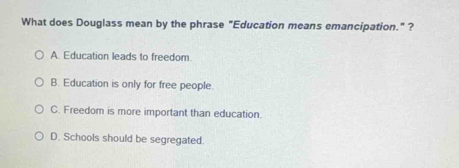 what does douglass mean by the phrase \education means emancipation.\ ?…