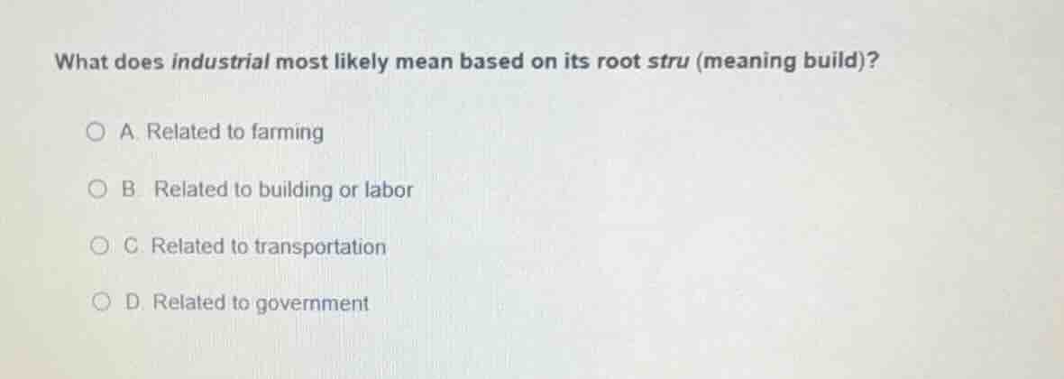 what does industrial most likely mean based on its root stru (meaning b…