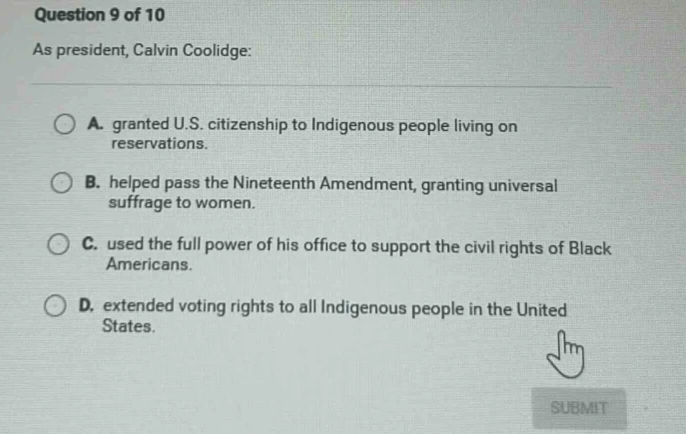 question 9 of 10 as president, calvin coolidge: a. granted u.s. citizen…