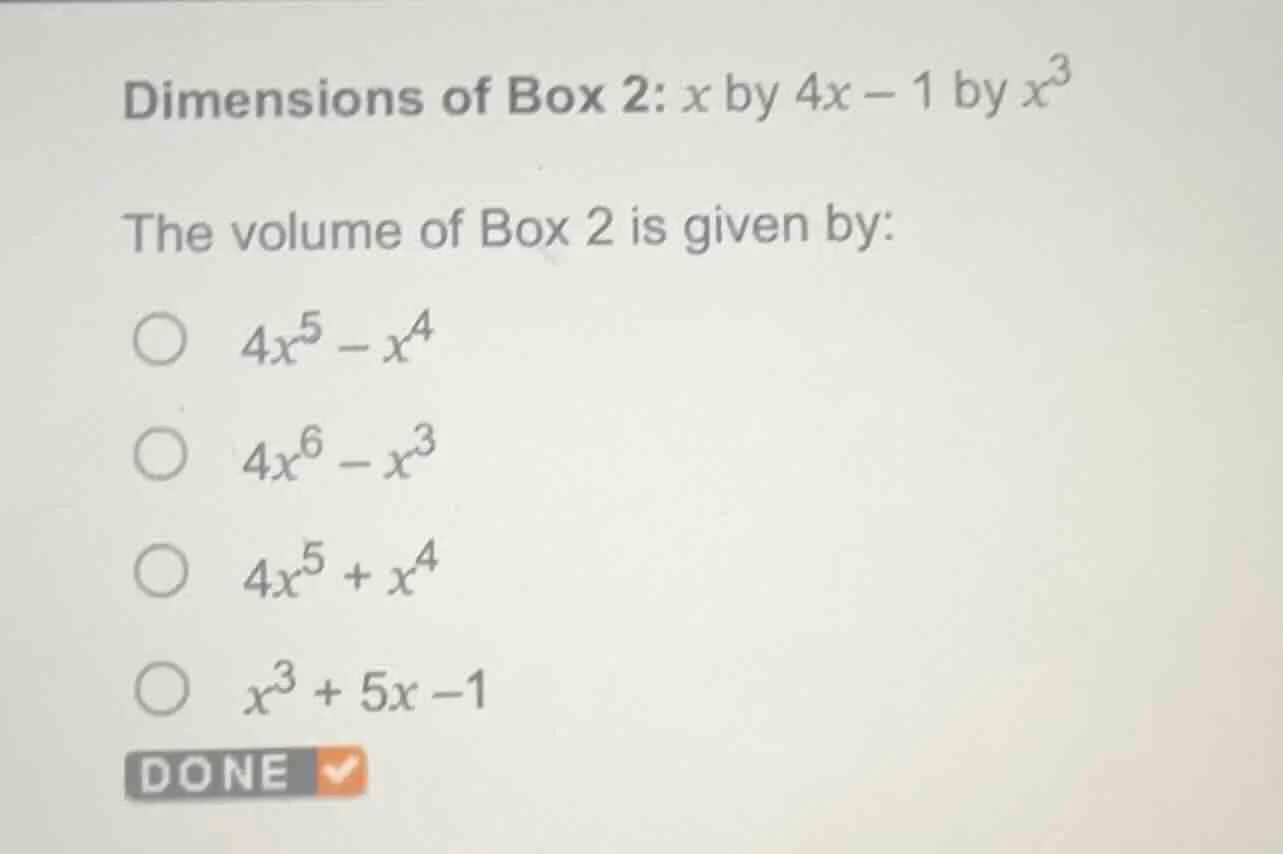 dimensions of box 2: $x$ by $4x - 1$ by $x^3$ the volume of box 2 is gi…