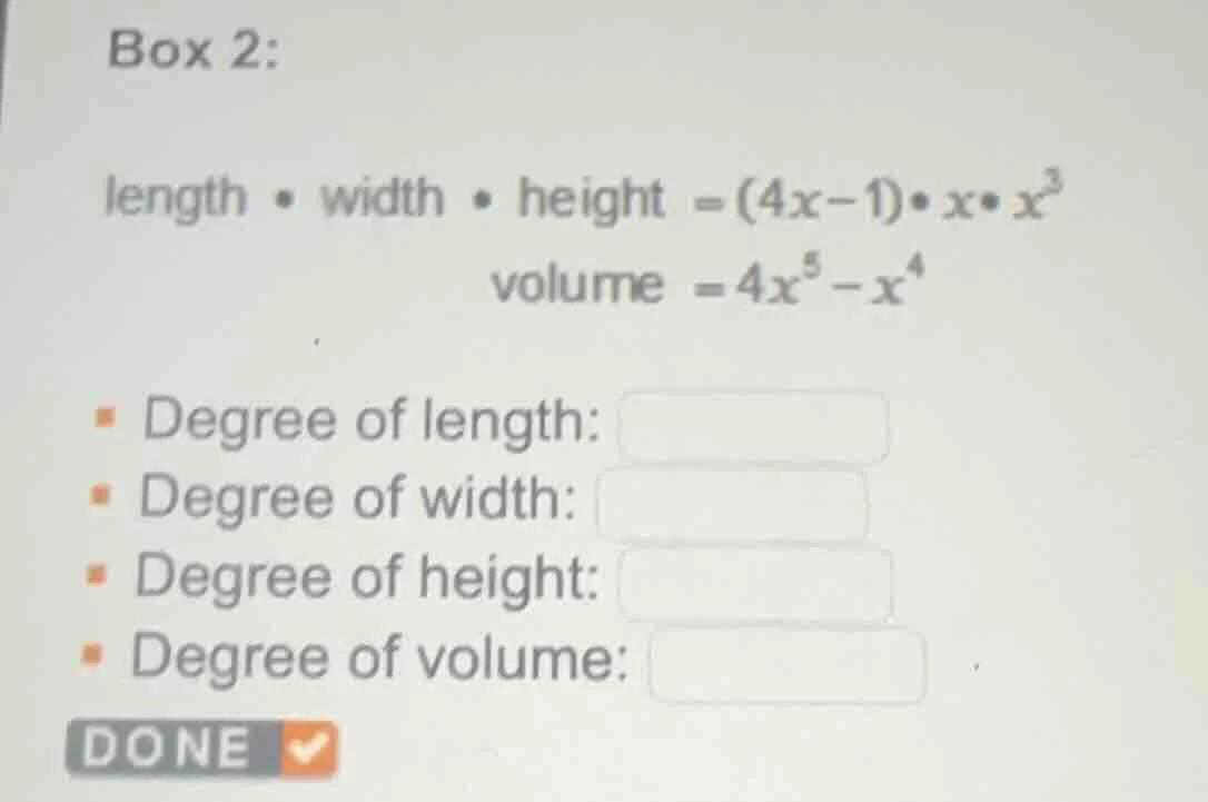 box 2: length • width • height = $(4x-1)•x•x^{3}$ volume = $4x^{5}-x^{4…
