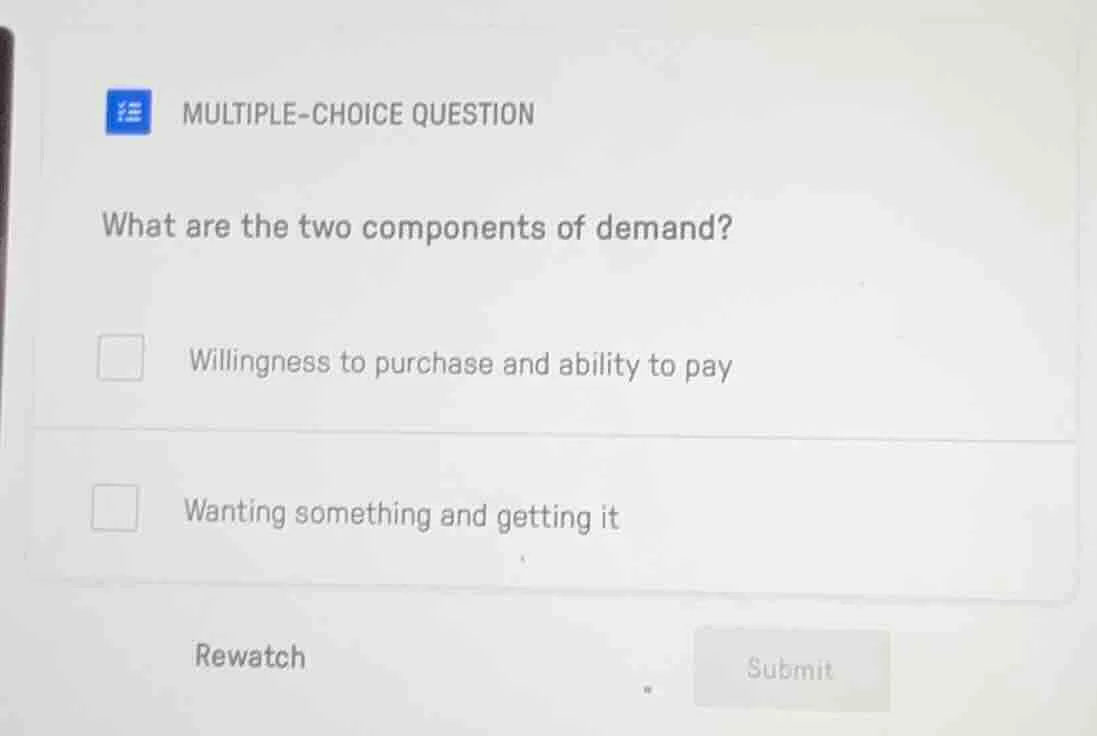 multiple-choice question what are the two components of demand? willing…