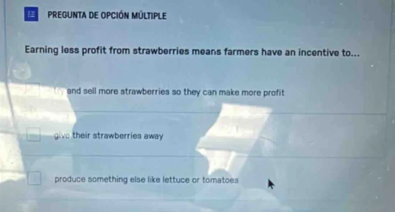 pregunta de opción múltiple earning less profit from strawberries means…