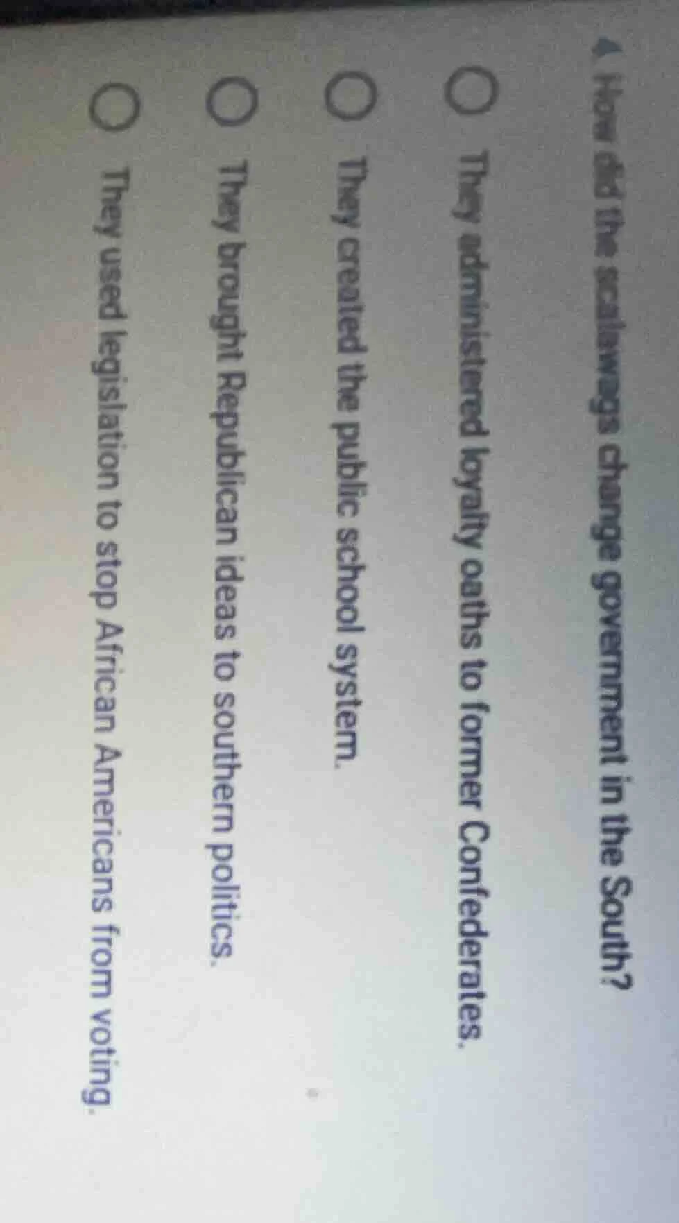 4. how did the scalawags change government in the south?○ they administ…