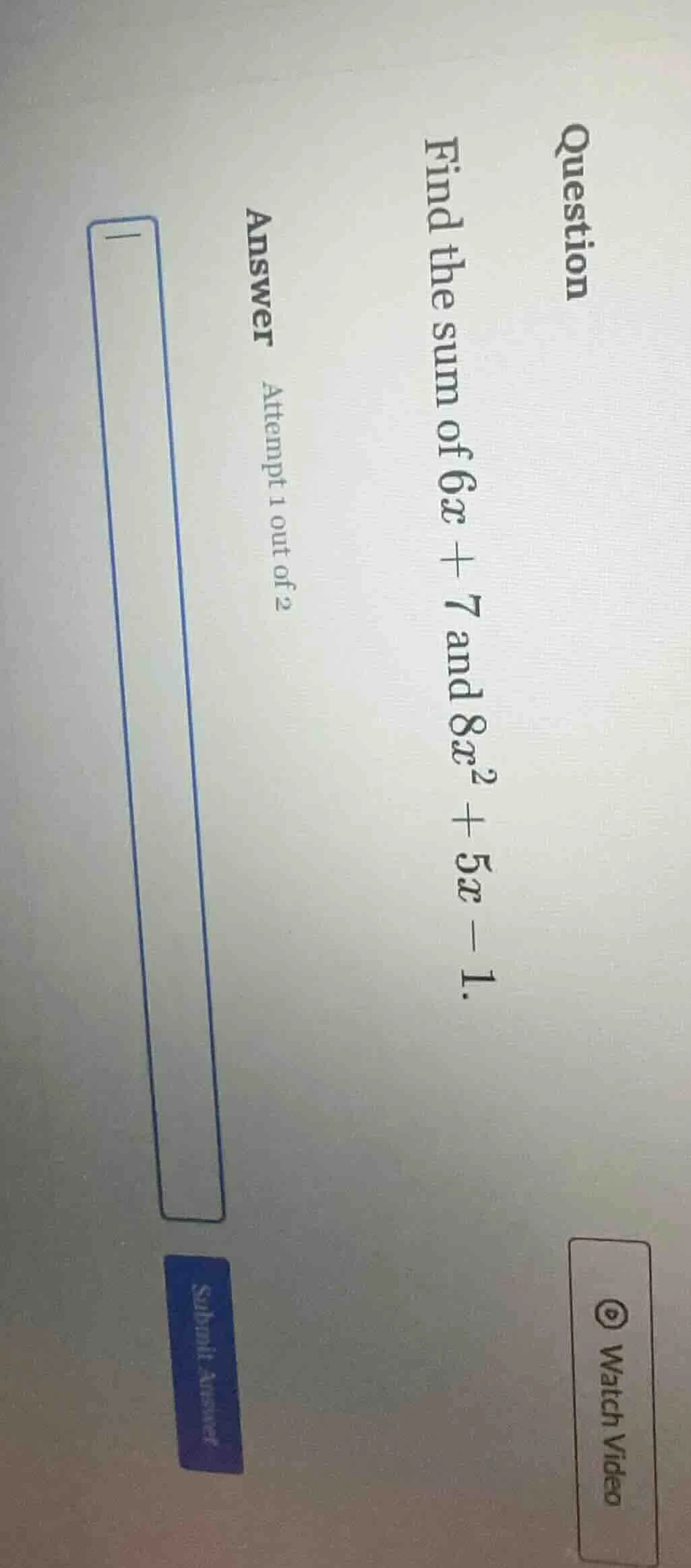 question find the sum of $6x + 7$ and $8x^2 + 5x - 1$. answer attempt 1…