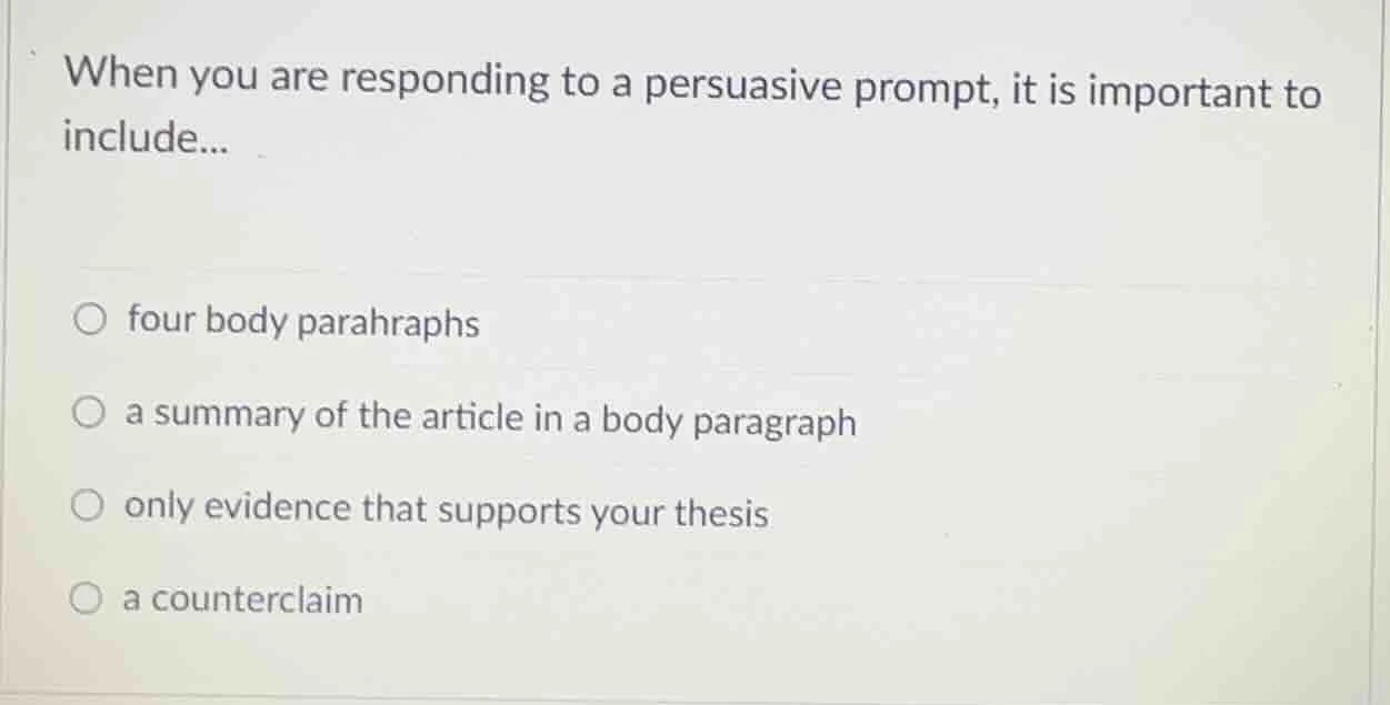 when you are responding to a persuasive prompt, it is important to incl…