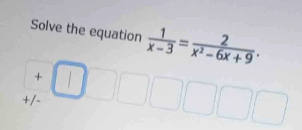 solve the equation $\frac{1}{x-3}=\frac{2}{x^2-6x+9}$.