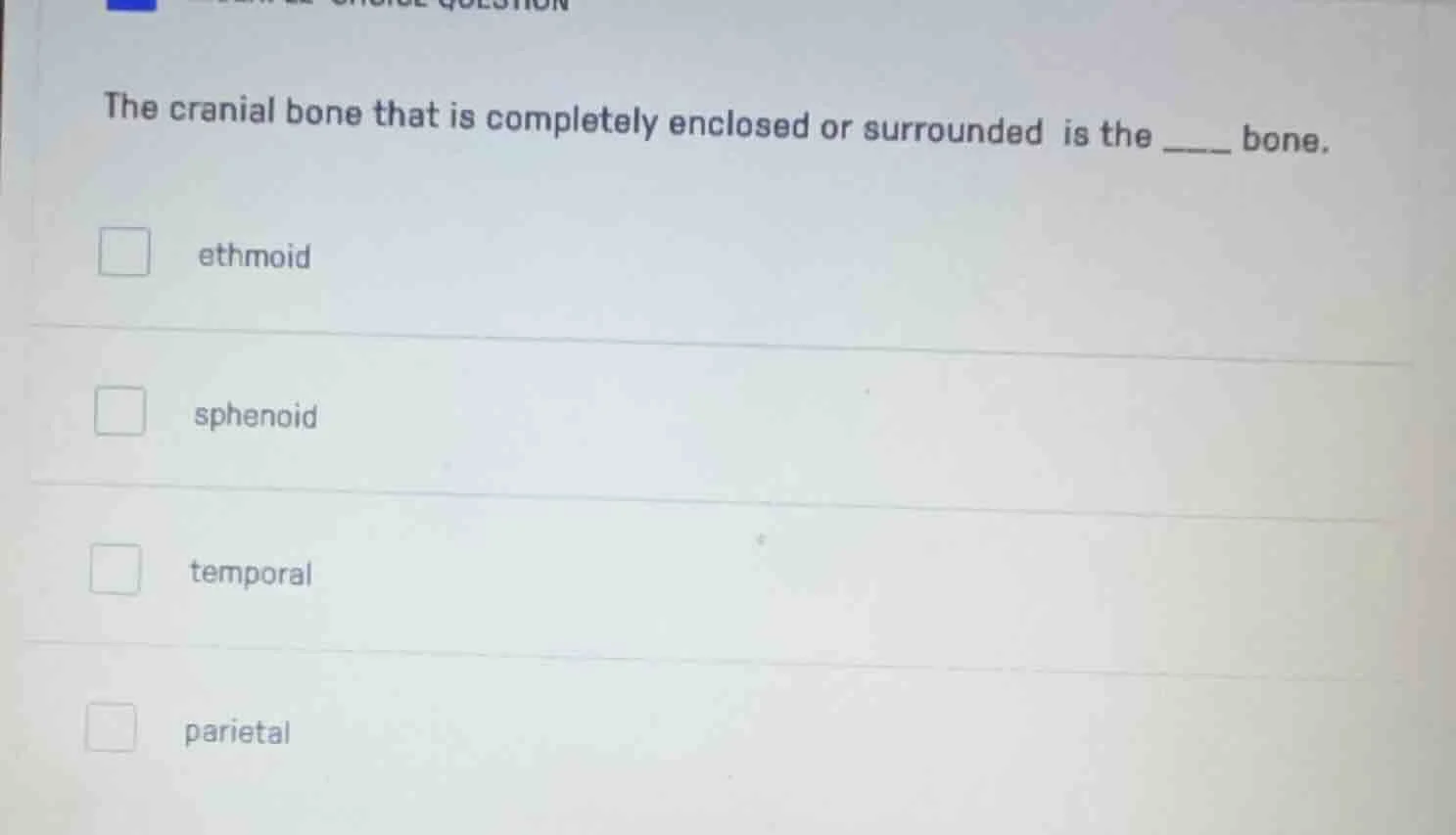 the cranial bone that is completely enclosed or surrounded is the ____ …