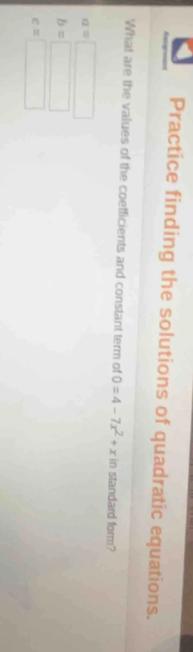 practice finding the solutions of quadratic equations. what are the val…
