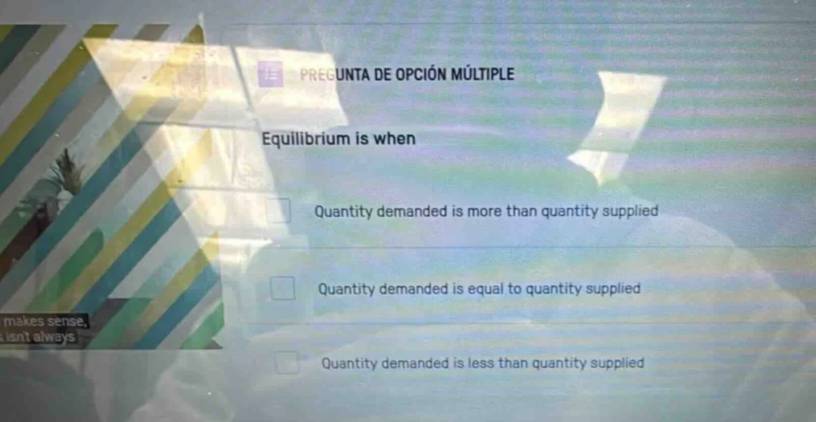 pregunta de opción múltiple equilibrium is when quantity demanded is mo…