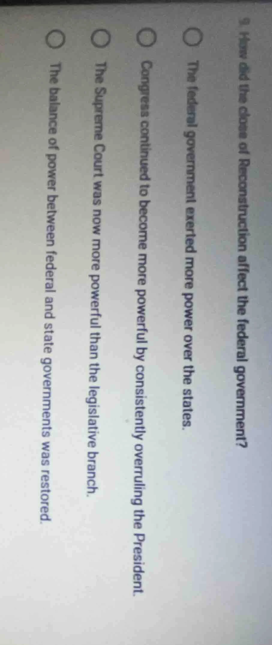 9. how did the close of reconstruction affect the federal government?○ …