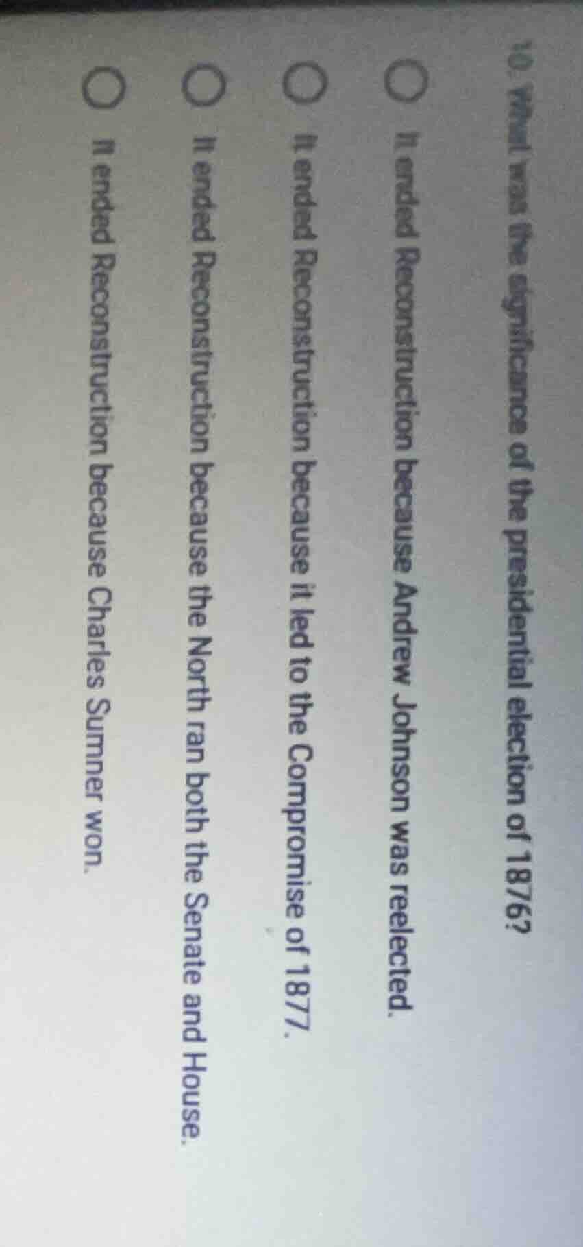 10. what was the significance of the presidential election of 1876?○ it…